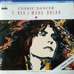 T. Rex : Cosmic Dancer - The Greatest Songs